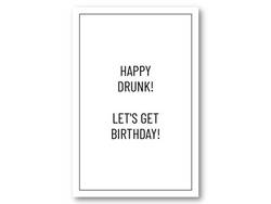  Happy drunk! Let's get birthday | 10x15 cm  - Papirkort.no