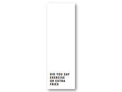  Did you say exercise or extra fries | 5x15 cm  - Papirkort.no